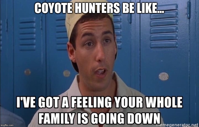 COYOTE HUNTERS BE LIKE... | made w/ Imgflip meme maker