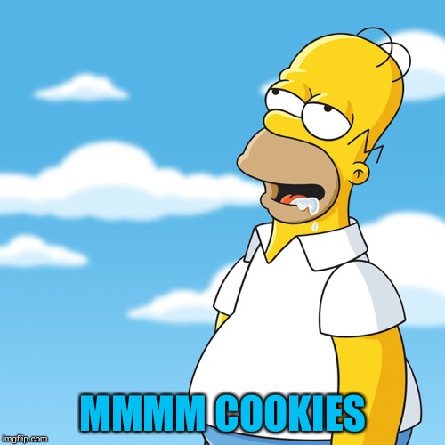 Homer Simpson Drooling Mmm Meme | MMMM COOKIES | image tagged in homer simpson drooling mmm meme | made w/ Imgflip meme maker