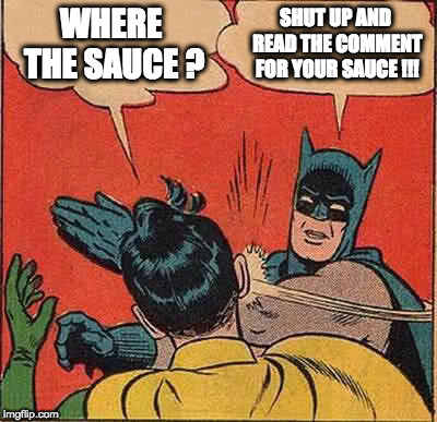 Batman Slapping Robin | WHERE THE SAUCE ? SHUT UP AND READ THE COMMENT FOR YOUR SAUCE !!! | image tagged in memes,batman slapping robin | made w/ Imgflip meme maker