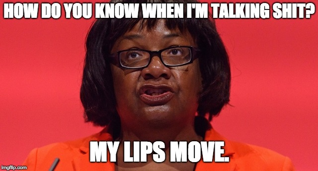 Dianne Abbott 2018 | HOW DO YOU KNOW WHEN I'M TALKING SHIT? MY LIPS MOVE. | image tagged in dianne abbott 2018 | made w/ Imgflip meme maker