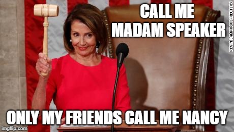 The Hammer Comes Down on President Trump |  CALL ME MADAM SPEAKER; ONLY MY FRIENDS CALL ME NANCY | image tagged in nancy pelosi,impeach trump,congress,speaker of the house | made w/ Imgflip meme maker