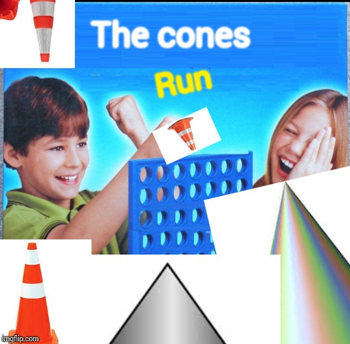 Run | The cones; Run | image tagged in memes,cone | made w/ Imgflip meme maker