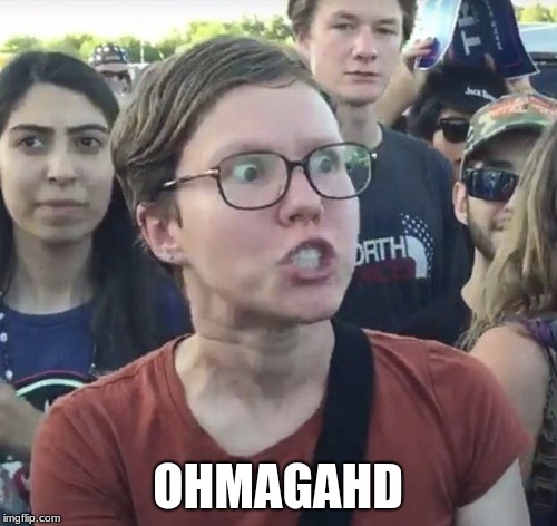 Triggered feminist | OHMAGAHD | image tagged in triggered feminist | made w/ Imgflip meme maker