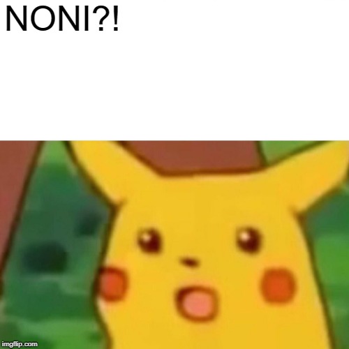 Surprised Pikachu Meme | NONI?! | image tagged in memes,surprised pikachu | made w/ Imgflip meme maker
