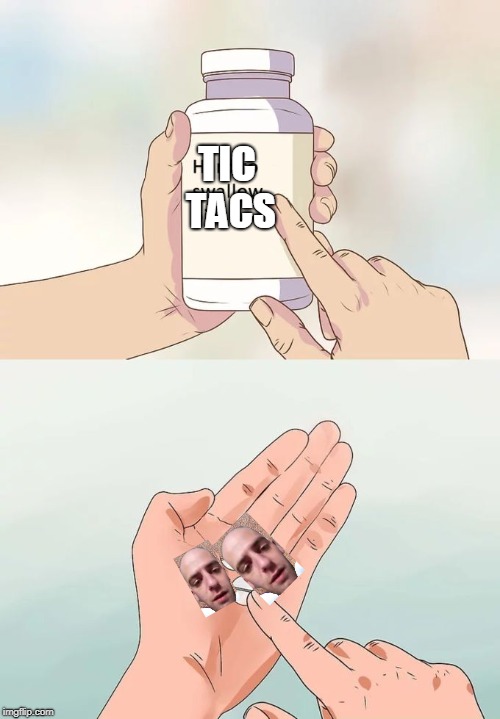 Hard To Swallow Pills Meme | TIC TACS | image tagged in memes,hard to swallow pills | made w/ Imgflip meme maker