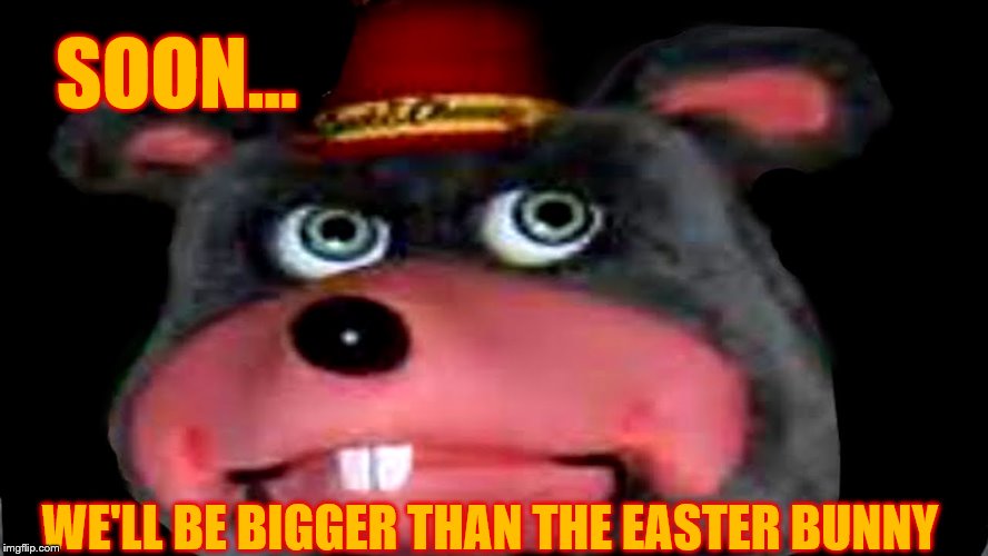 SOON... WE'LL BE BIGGER THAN THE EASTER BUNNY | made w/ Imgflip meme maker