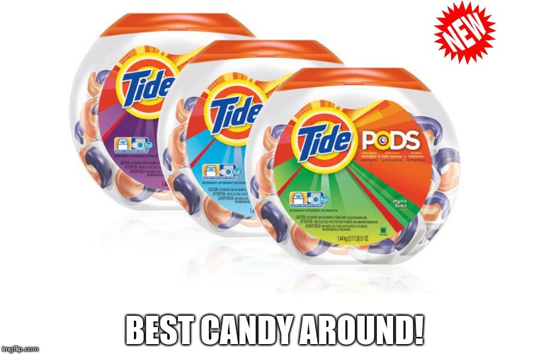 new candy! | BEST CANDY AROUND! | image tagged in tide pod challenge | made w/ Imgflip meme maker