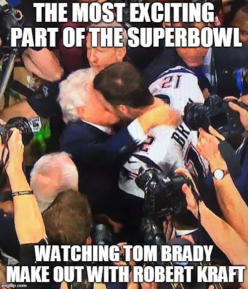 The Superbowl Shuffle 2019 |  THE MOST EXCITING PART OF THE SUPERBOWL; WATCHING TOM BRADY MAKE OUT WITH ROBERT KRAFT | image tagged in memes,tom brady,patriots,new england patriots,super bowl,kissing | made w/ Imgflip meme maker