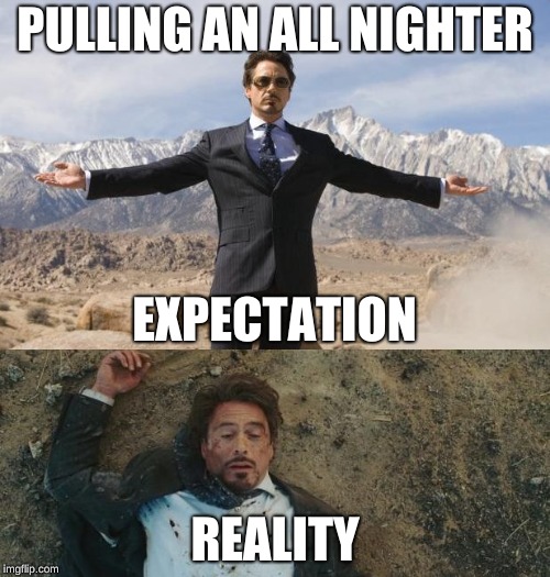 Before After Tony Stark | PULLING AN ALL NIGHTER; EXPECTATION; REALITY | image tagged in before after tony stark | made w/ Imgflip meme maker
