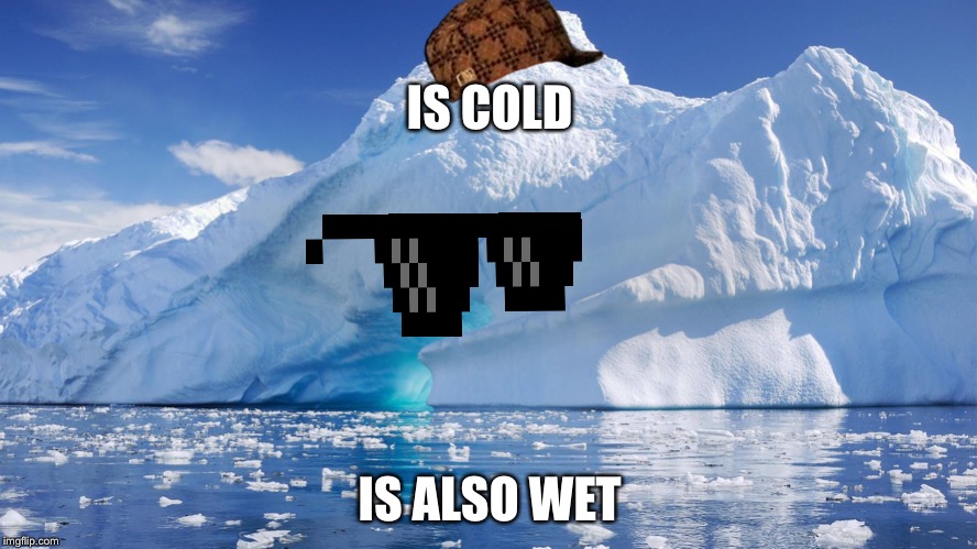 Antarica memes | IS COLD; IS ALSO WET | image tagged in ice cream | made w/ Imgflip meme maker