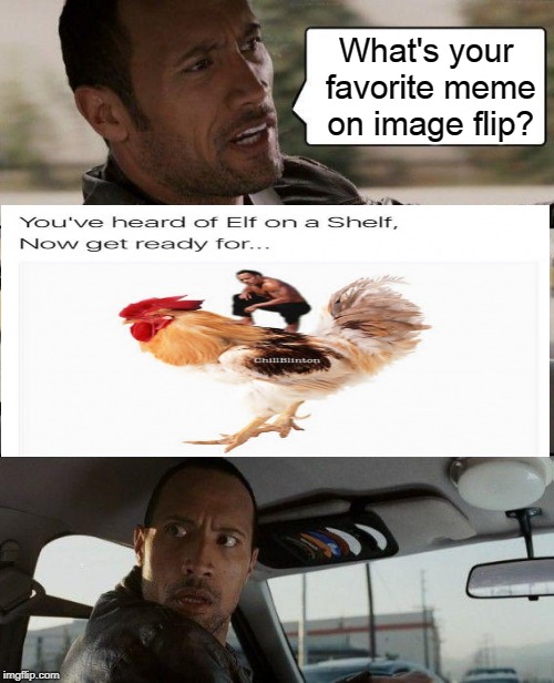 The Rock Driving Meme | What's your favorite meme on image flip? | image tagged in memes,the rock driving | made w/ Imgflip meme maker