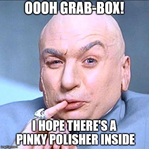 Dr. Evil Pinky | OOOH GRAB-BOX! I HOPE THERE'S A PINKY POLISHER INSIDE | image tagged in dr evil pinky | made w/ Imgflip meme maker