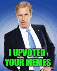 your welcome | I UPVOTED YOUR MEMES | image tagged in your welcome | made w/ Imgflip meme maker