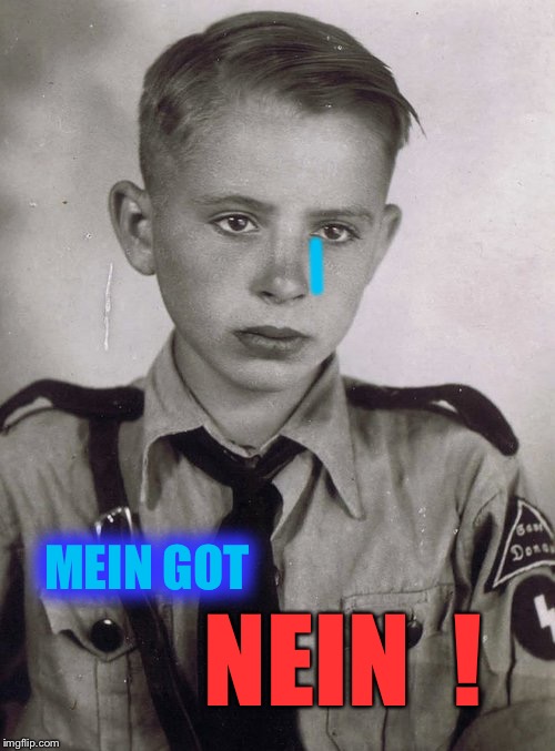 Hitler Youth | MEIN GOT NEIN  ! | | image tagged in hitler youth | made w/ Imgflip meme maker