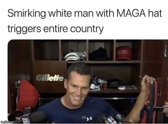 Pat's 2020! | SMIRKING WHITE MAN WITH MAGA HAT TRIGGERS THE ENTIRE COUNTRY | image tagged in memes,patriots,maga | made w/ Imgflip meme maker