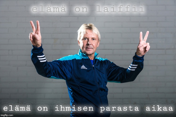 elämä on laiffii; elämä on ihmisen parasta aikaa | made w/ Imgflip meme maker