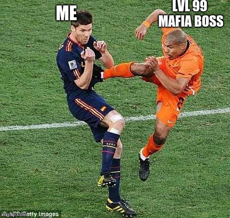 soccer | LVL 99 MAFIA BOSS; ME | image tagged in soccer | made w/ Imgflip meme maker