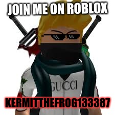 JOIN ME ON ROBLOX; KERMITTHEFROG133387 | image tagged in oof | made w/ Imgflip meme maker