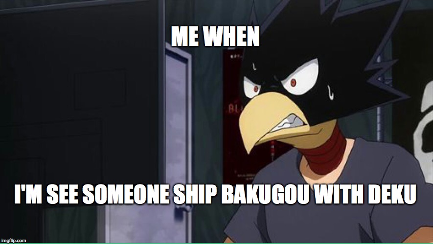 Gamer Fumikage | ME WHEN; I'M SEE SOMEONE SHIP BAKUGOU WITH DEKU | image tagged in gamer fumikage | made w/ Imgflip meme maker