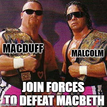 Tag Team | MALCOLM; MACDUFF; JOIN FORCES TO DEFEAT MACBETH | image tagged in tag team | made w/ Imgflip meme maker