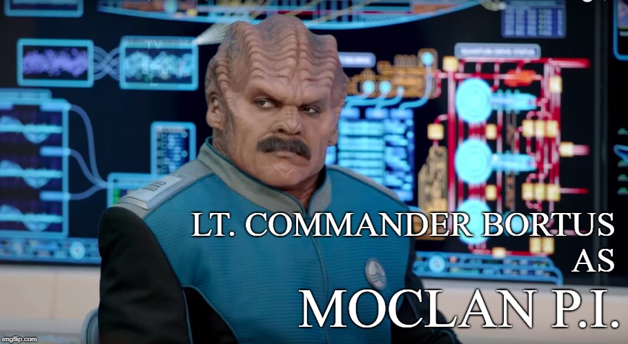 Moclan P.I. | LT. COMMANDER BORTUS                            AS; MOCLAN P.I. | image tagged in orville,bortus | made w/ Imgflip meme maker