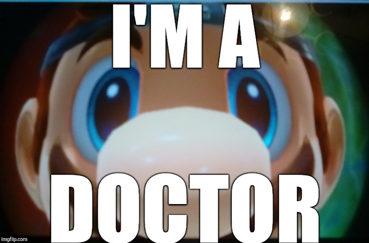 I'M A; DOCTOR | image tagged in mario | made w/ Imgflip meme maker