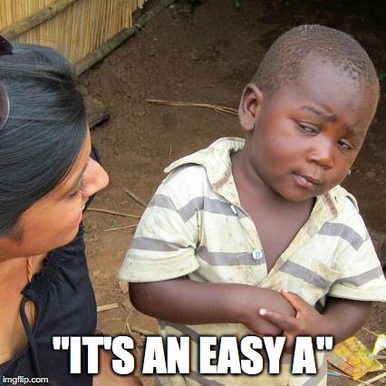 Third World Skeptical Kid | "IT'S AN EASY A" | image tagged in memes,third world skeptical kid | made w/ Imgflip meme maker