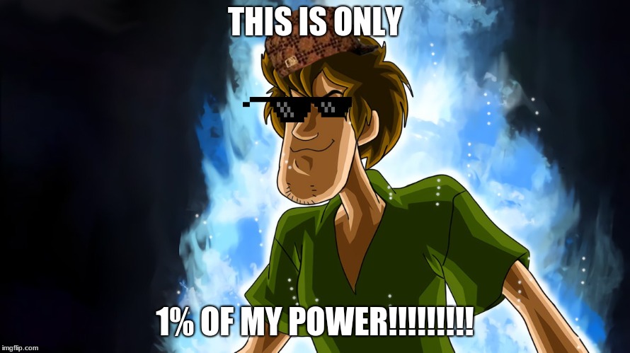 Ultra instinct shaggy | THIS IS ONLY; 1% OF MY POWER!!!!!!!!! | image tagged in ultra instinct shaggy | made w/ Imgflip meme maker