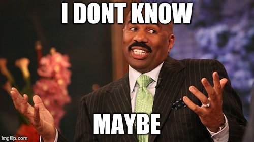 Steve Harvey Meme | I DONT KNOW MAYBE | image tagged in memes,steve harvey | made w/ Imgflip meme maker