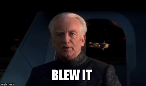 When you lose the football game 30-5 | BLEW IT | image tagged in palpatine do it,PrequelMemes | made w/ Imgflip meme maker