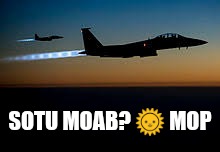 SOTU MOAB? M.O.P. | SOTU MOAB? 🌞 MOP | image tagged in sotu,drain the swamp trump,moab,traitors,qanon,the great awakening | made w/ Imgflip meme maker