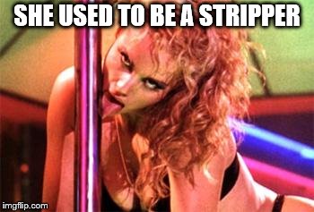 Stripper Pole | SHE USED TO BE A STRIPPER | image tagged in stripper pole | made w/ Imgflip meme maker