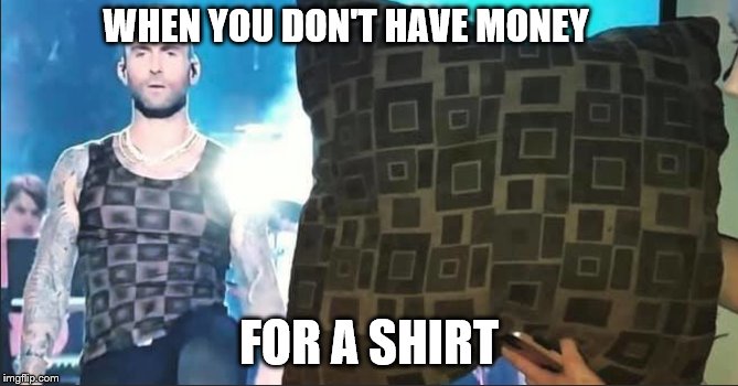 Low budget Shirt | WHEN YOU DON'T HAVE MONEY; FOR A SHIRT | image tagged in funny memes | made w/ Imgflip meme maker