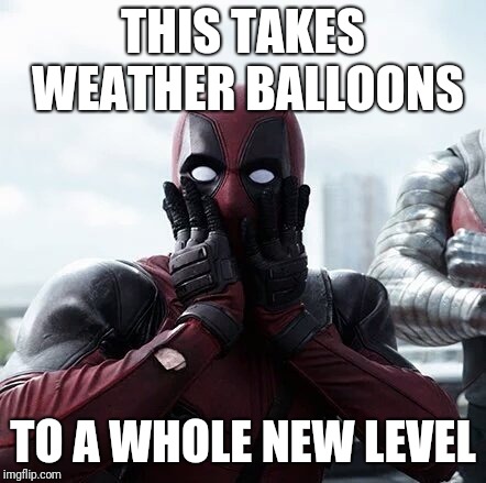 Deadpool Surprised Meme | THIS TAKES WEATHER BALLOONS TO A WHOLE NEW LEVEL | image tagged in memes,deadpool surprised | made w/ Imgflip meme maker