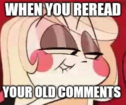 Charlie the meme facer | WHEN YOU REREAD; YOUR OLD COMMENTS | image tagged in charlie the meme facer | made w/ Imgflip meme maker