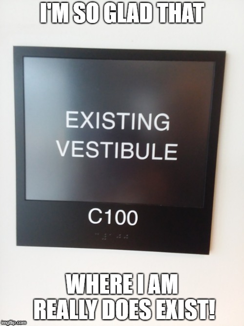 Sign, MetroWest Medical Center, Framingham, Ma. | I'M SO GLAD THAT; WHERE I AM REALLY DOES EXIST! | image tagged in funny signs,dumb signs | made w/ Imgflip meme maker