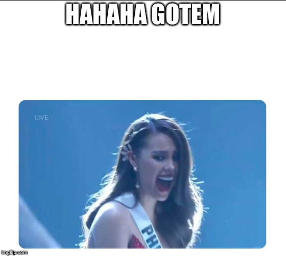 Miss Universe 2018 | HAHAHA GOTEM | image tagged in miss universe 2018 | made w/ Imgflip meme maker
