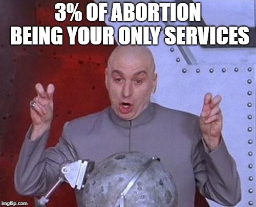 Dr Evil Laser Meme | 3% OF ABORTION BEING YOUR ONLY SERVICES | image tagged in memes,dr evil laser | made w/ Imgflip meme maker