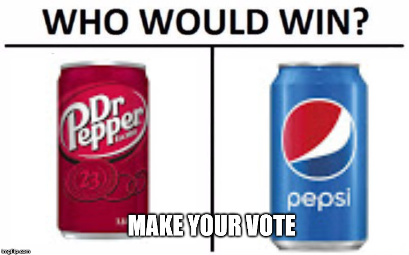 Who Would Win? Meme | MAKE YOUR VOTE | image tagged in memes,who would win | made w/ Imgflip meme maker