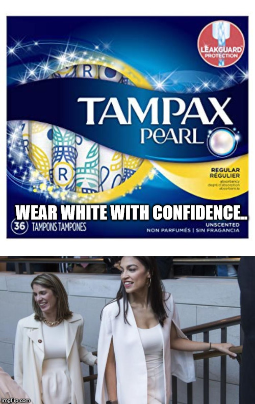 Confidence...even at that time... | WEAR WHITE WITH CONFIDENCE.. | image tagged in democrats | made w/ Imgflip meme maker