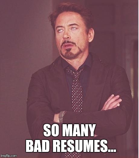 iron man eye roll | SO MANY BAD RESUMES... | image tagged in iron man eye roll | made w/ Imgflip meme maker