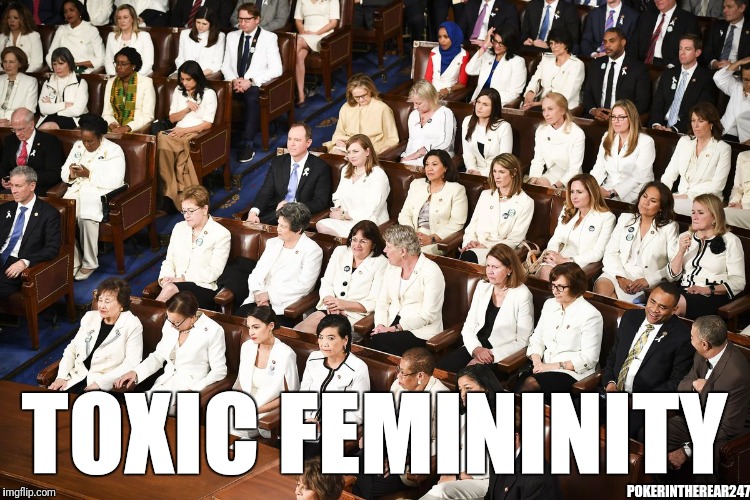 Toxic femininity | TOXIC FEMININITY; POKERINTHEREAR247 | image tagged in toxic femininity | made w/ Imgflip meme maker