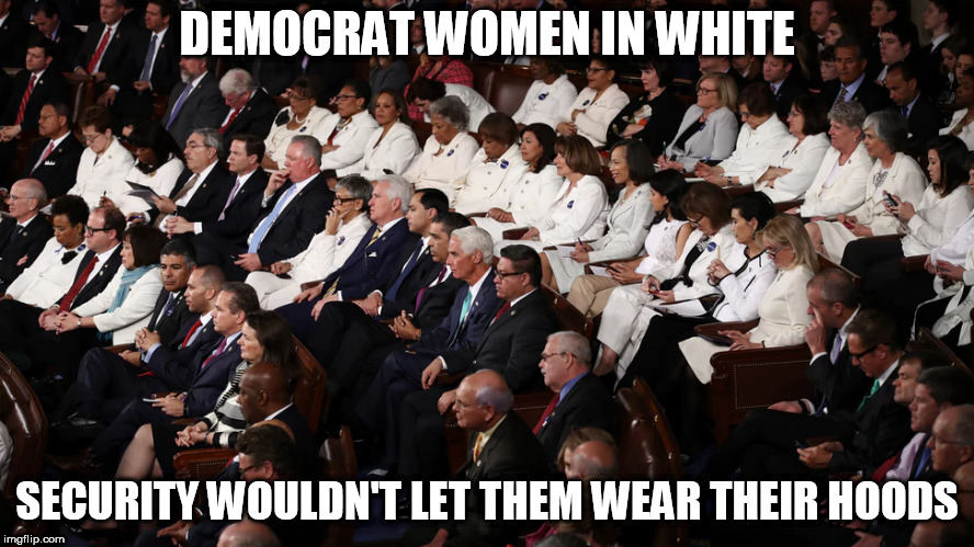 democrat kkk | DEMOCRAT WOMEN IN WHITE; SECURITY WOULDN'T LET THEM WEAR THEIR HOODS | image tagged in democrat women in robes | made w/ Imgflip meme maker