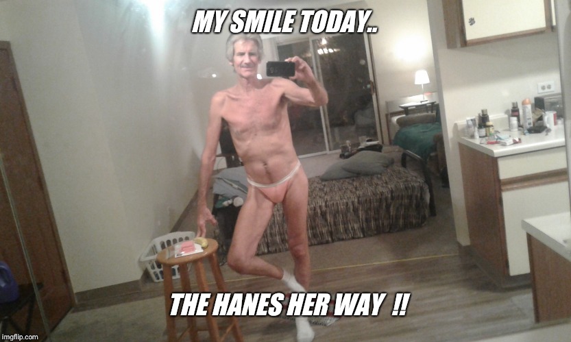 MY SMILE TODAY.. THE HANES HER WAY  !! | made w/ Imgflip meme maker