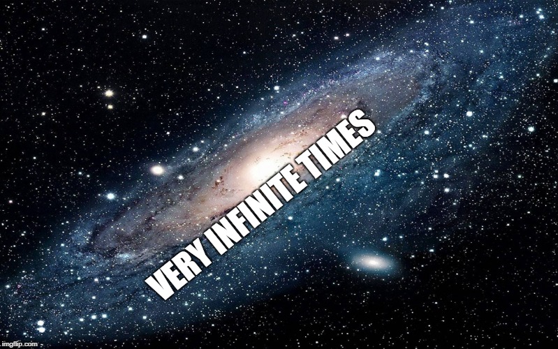 Galaxy | VERY INFINITE TIMES | image tagged in galaxy | made w/ Imgflip meme maker