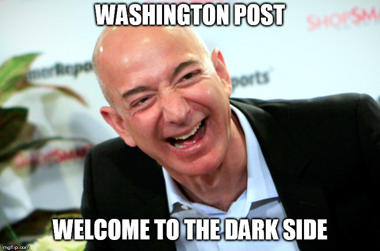 Jeff Bezos laughing | WASHINGTON POST WELCOME TO THE DARK SIDE | image tagged in jeff bezos laughing | made w/ Imgflip meme maker