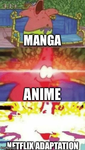 patrick glowing eyes | MANGA; ANIME; NETFLIX ADAPTATION | image tagged in patrick glowing eyes | made w/ Imgflip meme maker