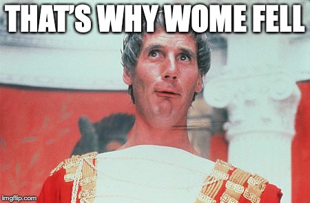 Caesar | THAT’S WHY WOME FELL | image tagged in caesar | made w/ Imgflip meme maker