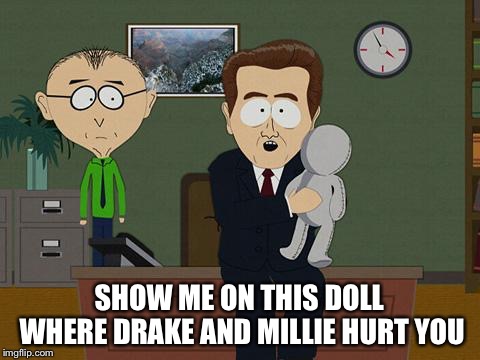 Show me on this doll | SHOW ME ON THIS DOLL WHERE DRAKE AND MILLIE HURT YOU | image tagged in show me on this doll | made w/ Imgflip meme maker