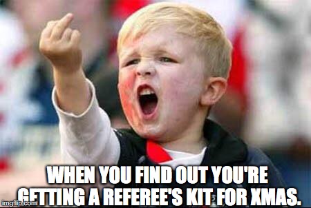 Soccer baby | WHEN YOU FIND OUT YOU'RE GETTING A REFEREE'S KIT FOR XMAS. | image tagged in soccer baby | made w/ Imgflip meme maker